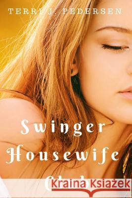 Swinger Housewife Club Terri J. Pedersen 9781534793729 Createspace Independent Publishing Platform