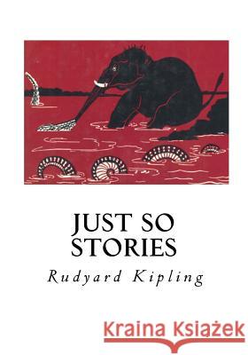 Just So Stories Rudyard Kipling 9781534794191 Createspace Independent Publishing Platform