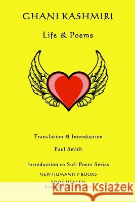 Ghani Kashmiri: Life & Poems Ghani Kashmiri Paul Smith 9781534795020 Createspace Independent Publishing Platform