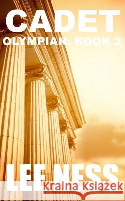 Cadet: Olympian Book 2 Lee Ness 9781534795426 Createspace Independent Publishing Platform