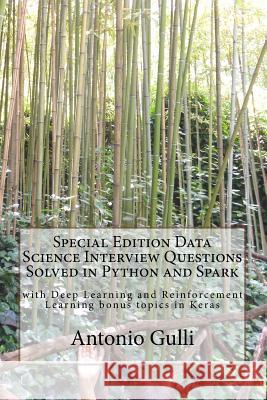 Special Edition Data Science Interview Questions Solved in Python and Spark: with Deep Learning and Reinforcement Learning bonus topics in Keras Gulli, Antonio 9781534795716 Createspace Independent Publishing Platform