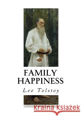 Family Happiness Leo Nikolayevich Tolstoy Louise Maude Aylmer Maude 9781534798458 Createspace Independent Publishing Platform