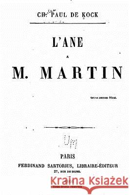 L'Ane de M. Martin Paul De Kock 9781534798496 Createspace Independent Publishing Platform