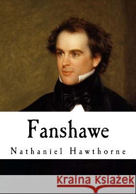 Fanshawe Nathaniel Hawthorne George Parsons Lathrop 9781534798588 Createspace Independent Publishing Platform