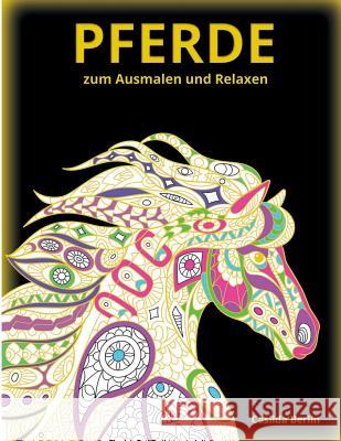 PFERDE - zum Ausmalen und Relaxen: Malbuch für Erwachsene Berlin, Casilda 9781534799226 Createspace Independent Publishing Platform