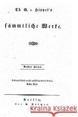 Th. G. V. Hippel's Sämmtliche Werke Hippel, Theodor Gottlieb Von 9781534800380