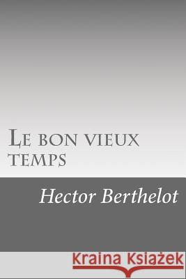 Le bon vieux temps Berthelot, Hector 9781534801806