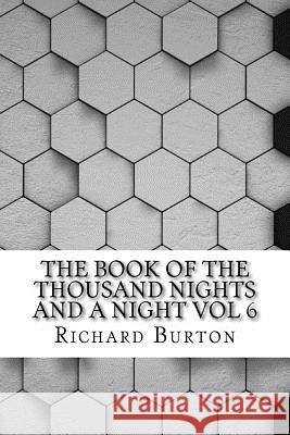 The Book of the Thousand Nights and a Night Vol 6 Richard Burton 9781534802209 Createspace Independent Publishing Platform
