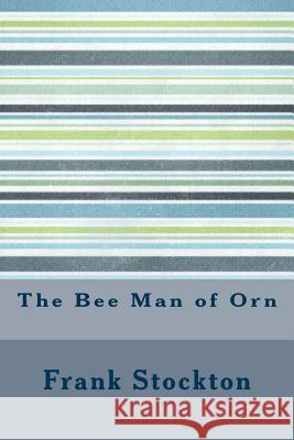 The Bee Man of Orn Frank R. Stockton 9781534802292 Createspace Independent Publishing Platform