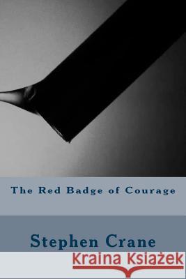 The Red Badge of Courage Stephen Crane 9781534802544 Createspace Independent Publishing Platform