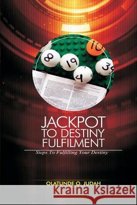 Jackpot to Destiny Fulfilment: Steps to Fulfilling Destiny Olatunde Oluwabunmi Judah 9781534803480 Createspace Independent Publishing Platform