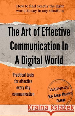 The Art Of Effective Communication In A Digital World: Practical Tools For Every Day Communication Still, Donna 9781534805330 Createspace Independent Publishing Platform