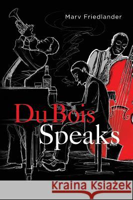 Du Bois Speaks Marv Friedlander 9781534807938 Createspace Independent Publishing Platform