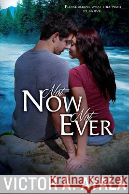 Not Now Not Ever: N/A Victor A. Ayala 9781534809345 Createspace Independent Publishing Platform