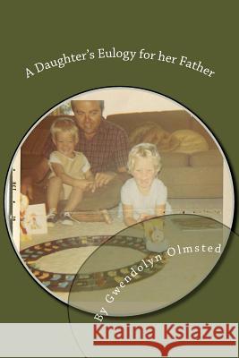 A Daughter's Eulogy for her Father Olmsted, Gwendolyn 9781534810334