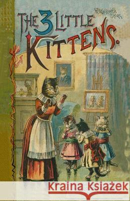 The 3 Little Kittens Anonymous                                Kate Greenaway 9781534810501 Createspace Independent Publishing Platform