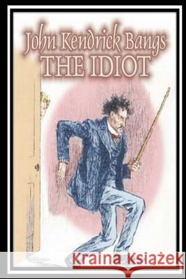 The Idiot John Kendric 9781534811362 Createspace Independent Publishing Platform