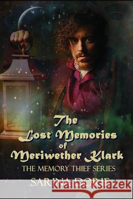 The Lost Memories of Meriwether Klark: A Steampunk Novel Sarina Dorie 9781534812888