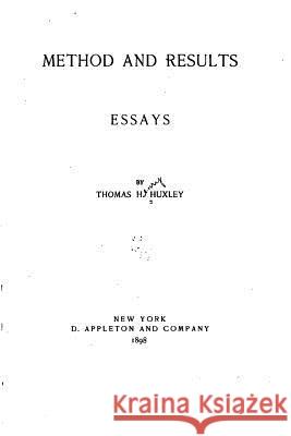 Method and Results - Essays Thomas Henry Huxley 9781534813304