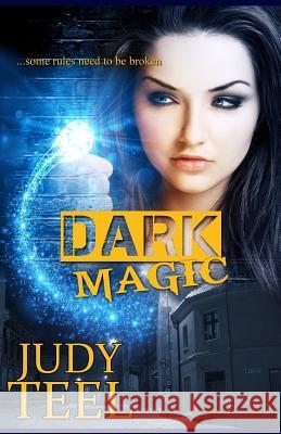 Dark Magic Judy Teel 9781534813342 Createspace Independent Publishing Platform