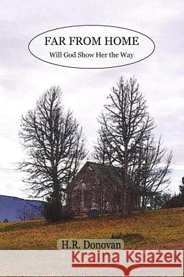 Far From Home: Will God Show Her the Way Donovan, H. R. 9781534813359 Createspace Independent Publishing Platform