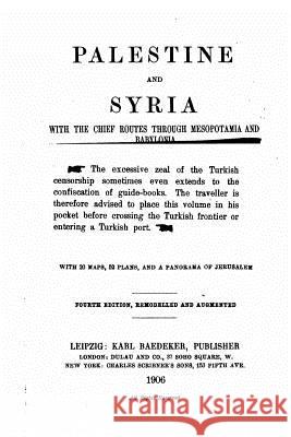 Palestine and Syria with the chief routes through Mesopotamia and Babylonia, handbook for travellers Karl Baedeker 9781534813434