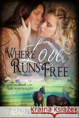 Where Love Runs Free Caroline Friday 9781534814059