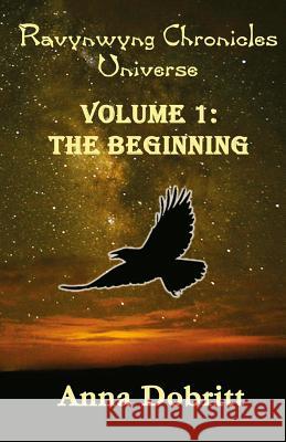 Ravynwyng Chronicles Universe Volume 1: The Beginning Anna Dobritt 9781534814554 Createspace Independent Publishing Platform