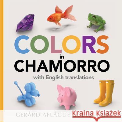 Colors in Chamorro: with English translations Aflague, Gerard 9781534814639 Createspace Independent Publishing Platform