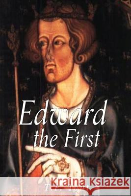 Edward the First T. F. Tout 9781534814646 Createspace Independent Publishing Platform