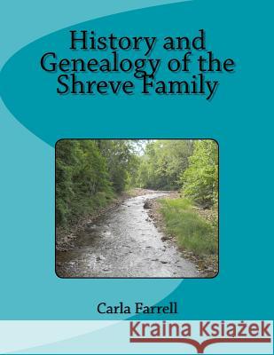 History and Genealogy of the Shreve Family Carla Farrell 9781534815018 Createspace Independent Publishing Platform