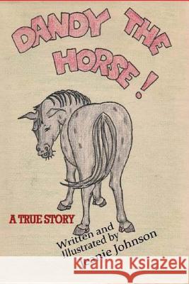 Dandy the Horse Jeanie Johnson Jeanie Johnson 9781534815612 Createspace Independent Publishing Platform