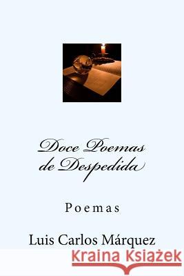Doce Poemas de Despedida: Poemas Luis Carlos Marquez 9781534816114