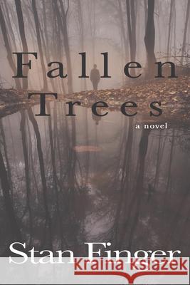 Fallen Trees Stan Finger 9781534816817 Createspace Independent Publishing Platform