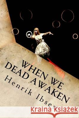 When We Dead Awaken Henrik Ibsen 9781534817876