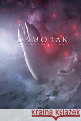 Damorak: A Tale of the Final Fall of Man Andrew Hindle 9781534818613