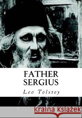 Father Sergius Leo Nikolayevich Tolstoy Aylmer Maude Louise Maude 9781534819467 Createspace Independent Publishing Platform