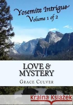 Yosemite Intrigue: Love, Intrigue, & Mystery of Hidden Treasure Grace Culver 9781534819573 Createspace Independent Publishing Platform