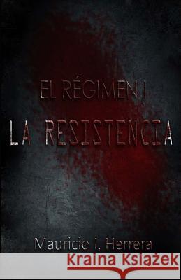 El Regimen I: La Resistencia (Blood Edition) Mauricio I. Herrera 9781534819610