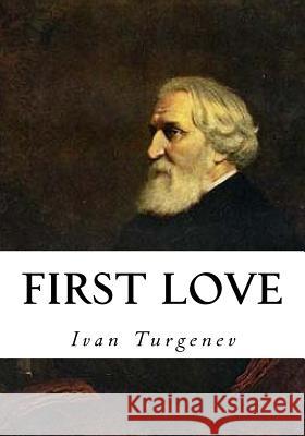 First Love Ivan Sergeevich Turgenev Constance Garnett 9781534819993 Createspace Independent Publishing Platform