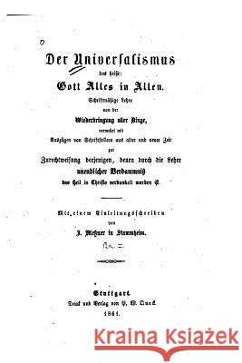 Der Universalismus, Das Heist Gott Alles in Allen Schriftmässige Lehre von der Wiederbringung Messner, J. 9781534820241