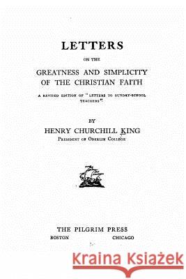 Letters on the Greatness and Simplicity of the Christian Faith Henry Churchill King 9781534820388