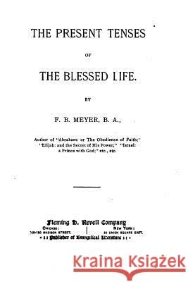 The Present Tenses of the Blessed Life Frederick Brotherton Meyer 9781534820814