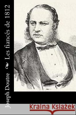 Les fiancés de 1812 Doutre, Joseph 9781534821712 Createspace Independent Publishing Platform