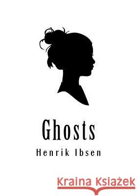 Ghosts: Gengangere Henrik Ibsen William Archer 9781534821743 Createspace Independent Publishing Platform