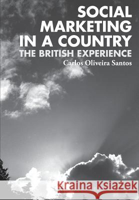 Social Marketing in a Country: The British Experience Carlos Oliveira Santos 9781534822559