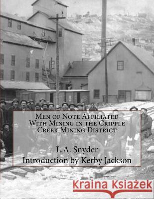 Men of Note Affiliated With Mining in the Cripple Creek Mining District Jackson, Kerby 9781534824461