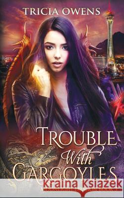 Trouble with Gargoyles: an Urban Fantasy Owens, Tricia 9781534824485 Createspace Independent Publishing Platform