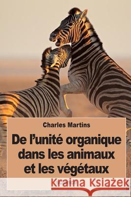 De l'unité organique dans les animaux et les végétaux Martins, Charles 9781534825444 Createspace Independent Publishing Platform