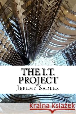 The I.T. Project Jeremy Sadler 9781534825796 Createspace Independent Publishing Platform
